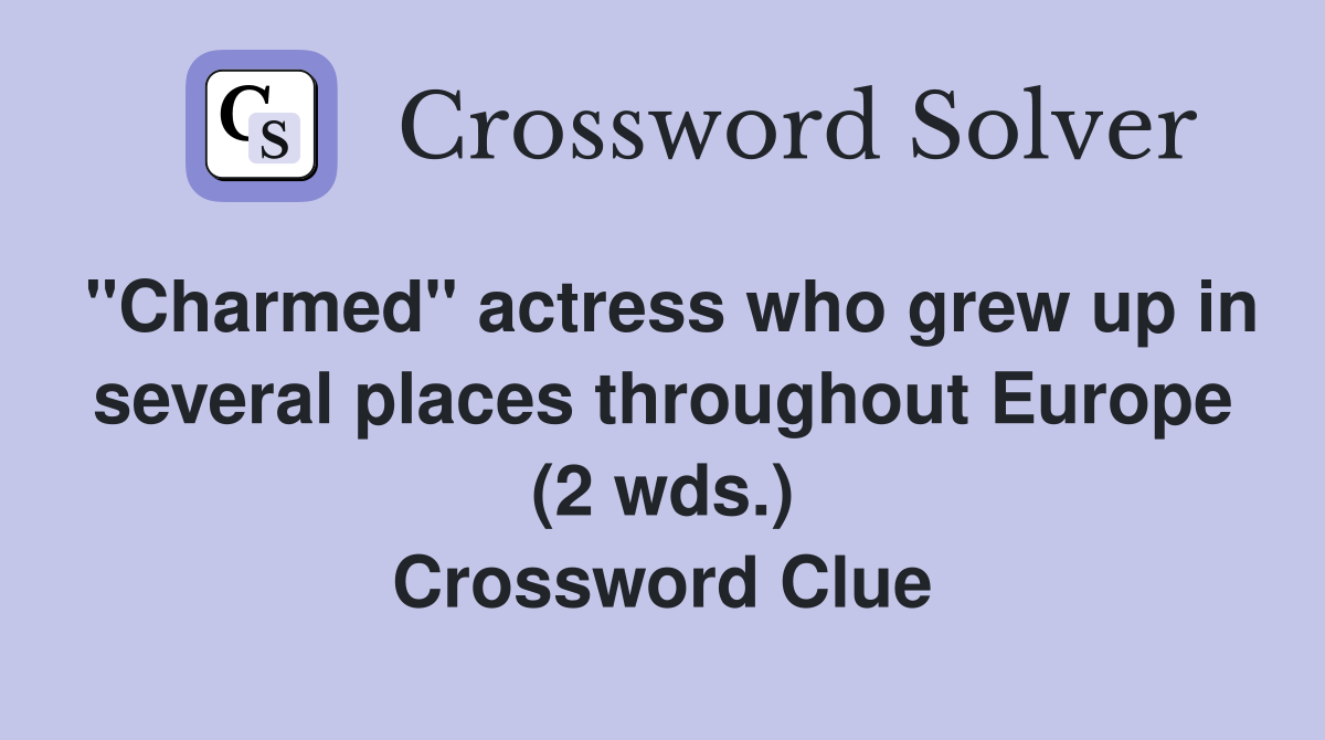 "Charmed" actress who grew up in several places throughout Europe (2